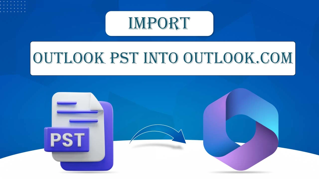 outlook pst into outlook.com