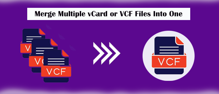 How to Merge Multiple vCard or VCF Files into One? – 2025